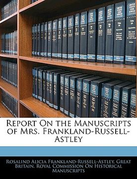 portada report on the manuscripts of mrs. frankland-russell-astley (en Inglés)