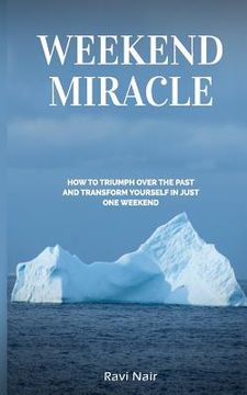 portada Weekend Miracle: how to Triumph over the Past and Transform Yourself in Just One Weekend (en Inglés)