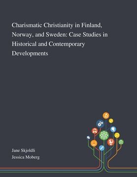 portada Charismatic Christianity in Finland, Norway, and Sweden: Case Studies in Historical and Contemporary Developments (en Inglés)