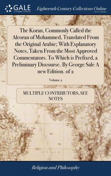 portada The Koran, Commonly Called the Alcoran of Mohammed, Translated From the Original Arabic; With Explanatory Notes, Taken From the Most Approved Commentators. To Which is Prefixed, a Preliminary Discourse. By George Sale a new Edition. Of 2; Volume 2 (libro 