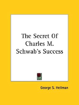 portada the secret of charles m. schwab's success (en Inglés)