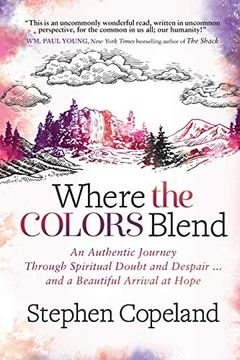 portada Where the Colors Blend: An Authentic Journey Through Spiritual Doubt and Despair. And a Beautiful Arrival at Hope (en Inglés)