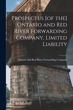 portada Prospectus [of the] Ontario and Red River Forwarding Company, Limited Liability [microform] (en Inglés)