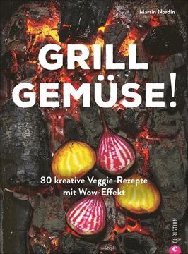 portada Kochbuch: Grill Gemüse - 80 Vegetarische und Kreative Rezepte vom Grillprofi, die Kein Fleisch Vermissen Lassen. (en Alemán)