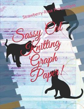 portada Sassy Cat Knitting Graph Paper! (en Inglés)