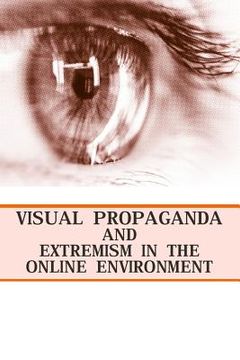 portada Visual Propaganda and Extremism in the Online Environment (en Inglés)