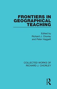 portada Frontiers in Geographical Teaching (Collected Works of Richard j. Chorley) (en Inglés)