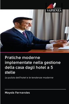 portada Pratiche moderne implementate nella gestione della casa dagli hotel a 5 stelle (en Italiano)