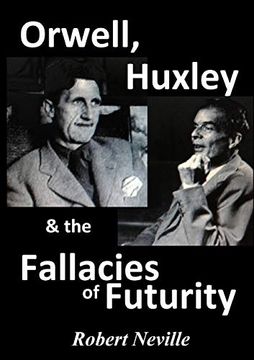 portada Orwell, Huxley & the Fallacies of Futurity de Robert Neville(Lulu Press)