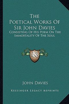 portada the poetical works of sir john davies the poetical works of sir john davies: consisting of his poem on the immortality of the soul: the hconsisting of (en Inglés)