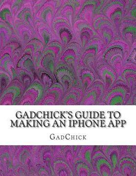 portada GadChick's Guide to Making An iPhone App (en Inglés)