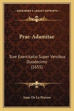 portada Prae-Adamitae: Sive Exercitatio Super Versibus Duodecimo (1655) (en Latin)
