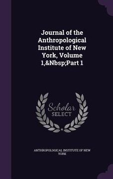 portada Journal of the Anthropological Institute of New York, Volume 1, Part 1 (en Inglés)
