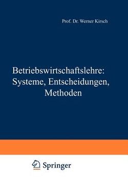 portada Betriebswirtschaftslehre: Systeme, Entscheidungen, Methoden: Systeme, Entscheidungen, Methoden; Ein Arbeitsbuch in Frage U. Antwort Zu Betriebswirtsch (in German)