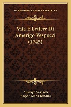 portada Vita E Lettere Di Amerigo Vespucci (1745) (en Italiano)