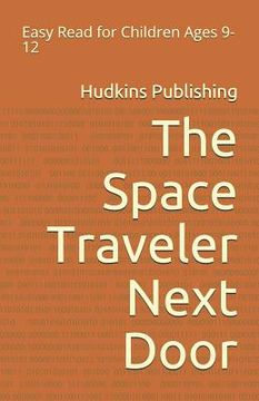portada The Space Traveler Next Door: Easy Read for Children Ages 9-12 (en Inglés)