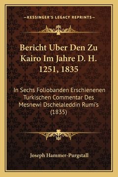 portada Bericht Uber Den Zu Kairo Im Jahre D. H. 1251, 1835: In Sechs Foliobanden Erschienenen Turkischen Commentar Des Mesnewi Dschelaleddin Rumi's (1835) (en Alemán)