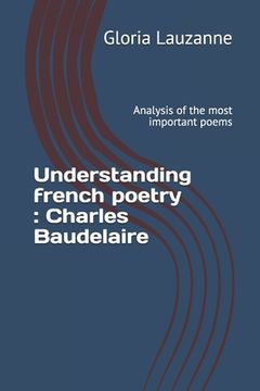 portada Understanding french poetry: Charles Baudelaire: Analysis of the most important poems 