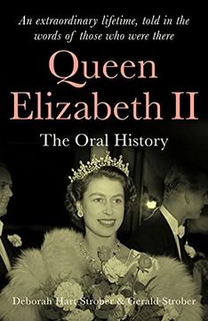 portada Queen Elizabeth ii: The Oral History - an Extraordinary Lifetime, Told in the Words of Those who Were There (en Inglés)