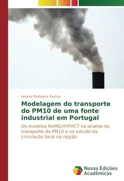 portada Modelagem do transporte do PM10 de uma fonte industrial em Portugal: Os modelos RAMS/HYPACT na analise do transporte do PM10 e no estudo da circulação local na região (Portuguese Edition)