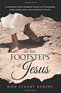 portada In the Footsteps of Jesus: A Chronological Journey Through the Gospels set in the Geography, Politics, People, Power, Culture and History of the day 