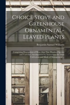portada Choice Stove and Greenhouse Ornamental-leaved Plants: Comprising Descriptions of More Than Nine Hundred Species and Varieties: Accompanied by Instruct (en Inglés)