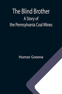 portada The Blind Brother: A Story of the Pennsylvania Coal Mines (en Inglés)