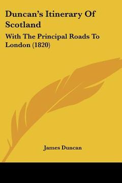 portada duncan's itinerary of scotland: with the principal roads to london (1820) (en Inglés)