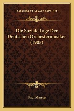 portada Die Soziale Lage Der Deutschen Orchestermusiker (1905) (en Alemán)