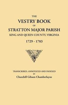 portada the vestry book of stratton major parish, king and queen county, virginia, 1729-1783 (en Inglés)