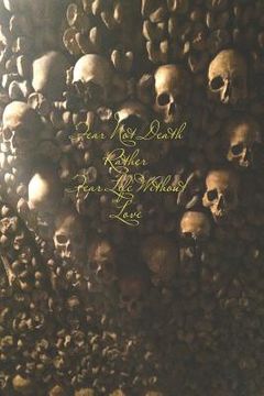 portada Fear Not Death, Rather, Fear Life Without Love (en Inglés)