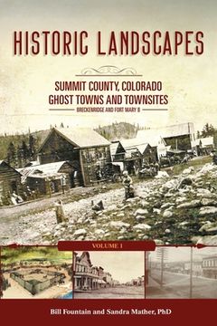 portada Historic Landscapes Summit County, Colorado, Ghost Towns and Townsites Volume 1: Breckenridge and Fort Mary B (en Inglés)