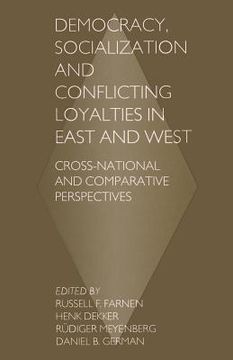 portada Democracy, Socialization and Conflicting Loyalties in East and West: Cross-National and Comparative Perspectives (en Inglés)