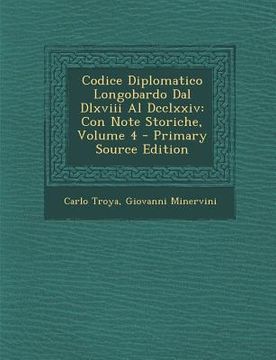 portada Codice Diplomatico Longobardo Dal Dlxviii Al Dcclxxiv: Con Note Storiche, Volume 4 - Primary Source Edition (en Italiano)