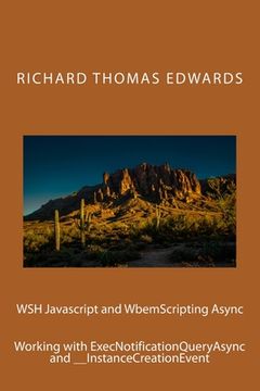portada WSH Javascript and WbemScripting Async: Working with ExecNotificationQueryAsync and __InstanceCreationEvent (en Inglés)
