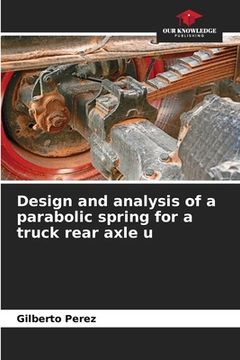 portada Design and analysis of a parabolic spring for a truck rear axle u (en Inglés)