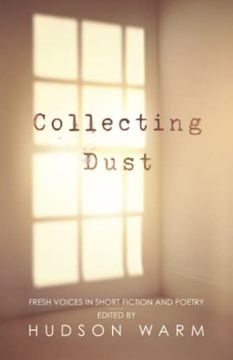 portada Collecting Dust: Fresh Voices in Short Fiction and Poetry (en Inglés)
