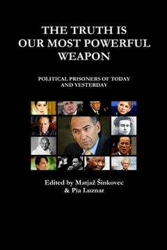 portada The Truth Is Our Most Powerful Weapon - Political Prisoners of Today and Yesterday (en Inglés)