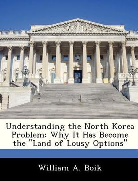 portada understanding the north korea problem: why it has become the "land of lousy options" (en Inglés)