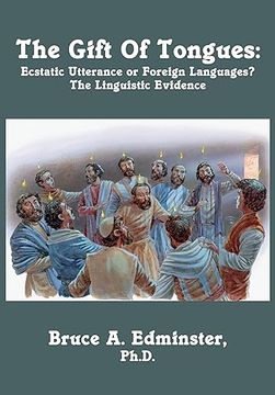 portada The Gift of Tongues: Ecstatic Utterance or Foreign Languages? The Linguistic Evidence 