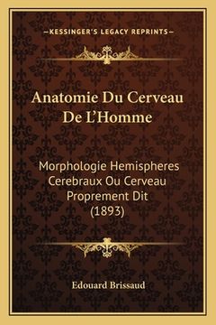 portada Anatomie Du Cerveau De L'Homme: Morphologie Hemispheres Cerebraux Ou Cerveau Proprement Dit (1893) (en Francés)