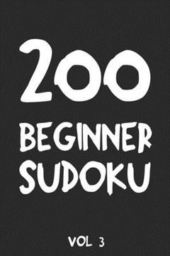 portada 200 Beginner Sudoku Vol 3: Puzzle Book, hard,9x9, 2 puzzles per page (en Inglés)