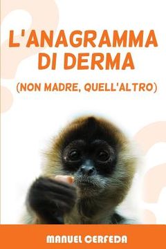portada L'anagramma di derma: (non madre, quell'altro) (in Italian)