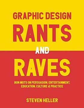 portada Graphic Design Rants and Raves: Bon Mots on Persuasion, Entertainment, Education, Culture, and Practice