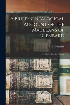 portada A Brief Genealogical Account of the Macleans of Glenbard [microform]: Together With a Few Poems (en Inglés)