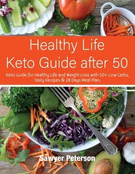portada Healthy Life Keto Guide after 50: Keto Guide for Healthy Life and Weight Loss with 50+ Low Carbs, Tasty Recipes & 28 Days Meal Plan. September 2021 Ed (en Inglés)