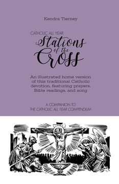 portada Catholic All Year Stations of the Cross: An illustrated home version of this traditional Catholic devotion, featuring prayers, Bible readings, and son
