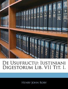 portada de Usufructu: Iustiniani Digestorum Lib. VII Tit. I. (en Latin)