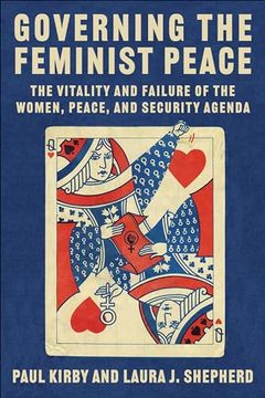 portada Governing the Feminist Peace: The Vitality and Failure of the Women, Peace, and Security Agenda (Columbia Studies in International Order and Politics) (en Inglés)