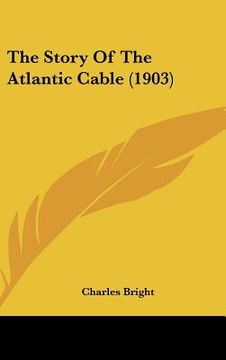 portada the story of the atlantic cable (1903) (en Inglés)